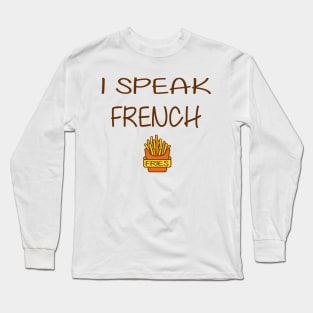 I speak French Fries Long Sleeve T-Shirt